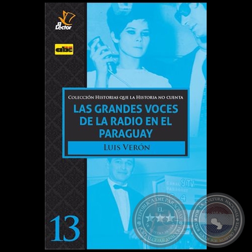 LAS GRANDES VOCES DE LA RADIO EN EL PARAGUAY - Volumen 13 - Autor: LUIS VERÓN - Año 2020